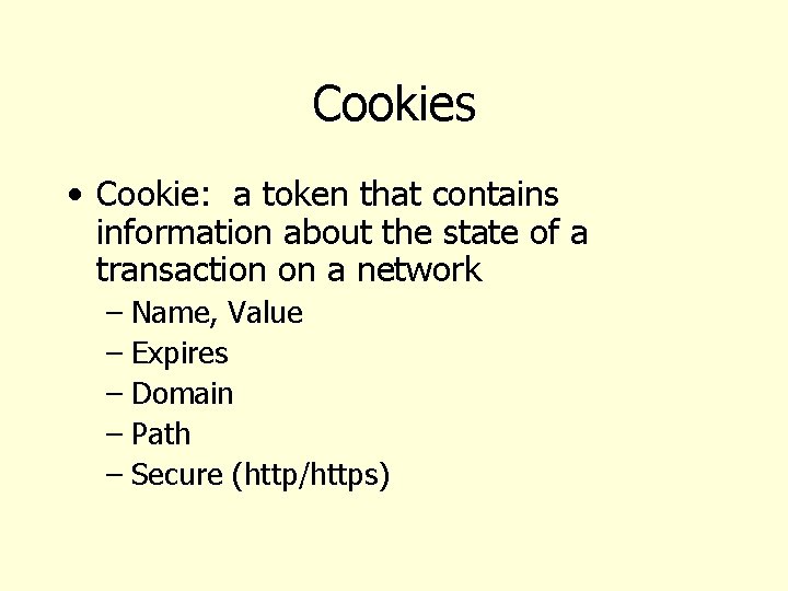 Cookies • Cookie: a token that contains information about the state of a transaction