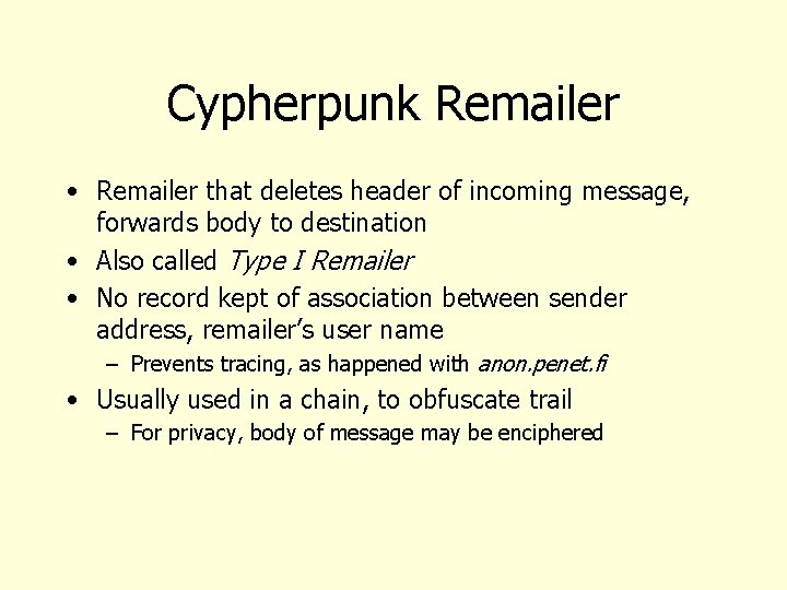 Cypherpunk Remailer • Remailer that deletes header of incoming message, forwards body to destination