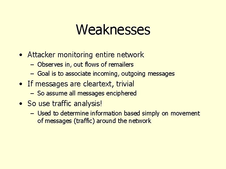 Weaknesses • Attacker monitoring entire network – Observes in, out flows of remailers –