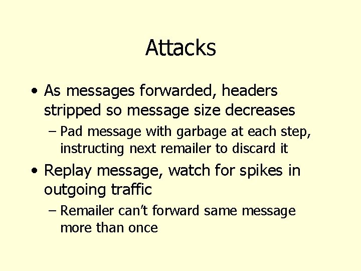 Attacks • As messages forwarded, headers stripped so message size decreases – Pad message