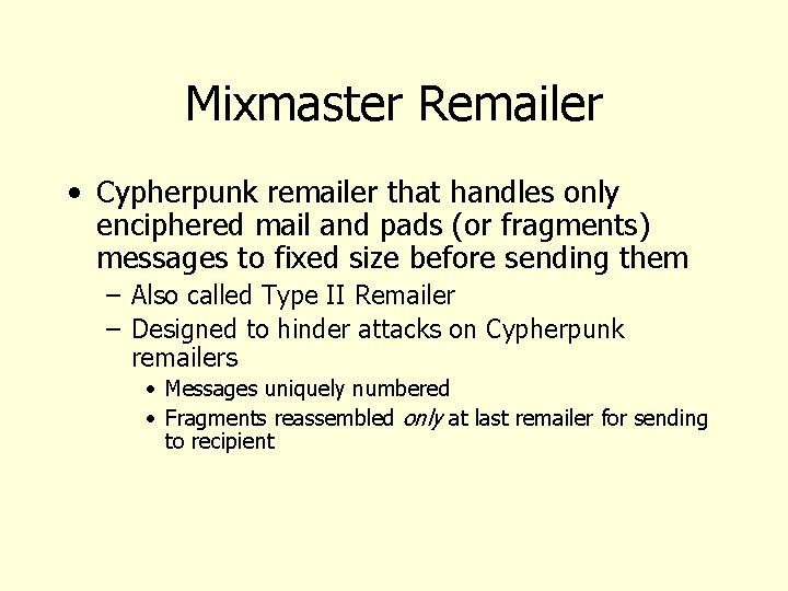 Mixmaster Remailer • Cypherpunk remailer that handles only enciphered mail and pads (or fragments)