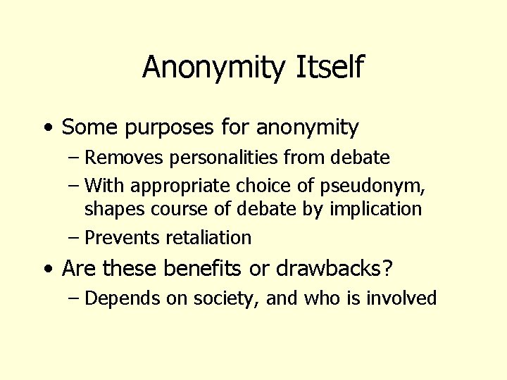 Anonymity Itself • Some purposes for anonymity – Removes personalities from debate – With