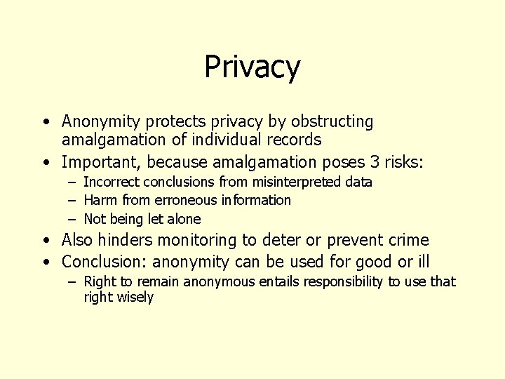 Privacy • Anonymity protects privacy by obstructing amalgamation of individual records • Important, because