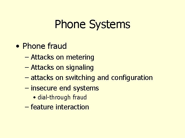 Phone Systems • Phone fraud – Attacks on metering – Attacks on signaling –