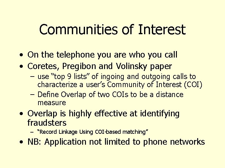 Communities of Interest • On the telephone you are who you call • Coretes,
