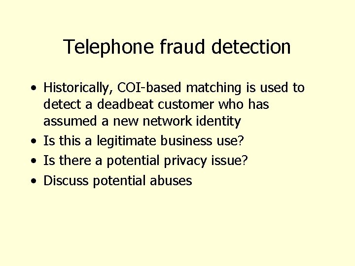 Telephone fraud detection • Historically, COI-based matching is used to detect a deadbeat customer