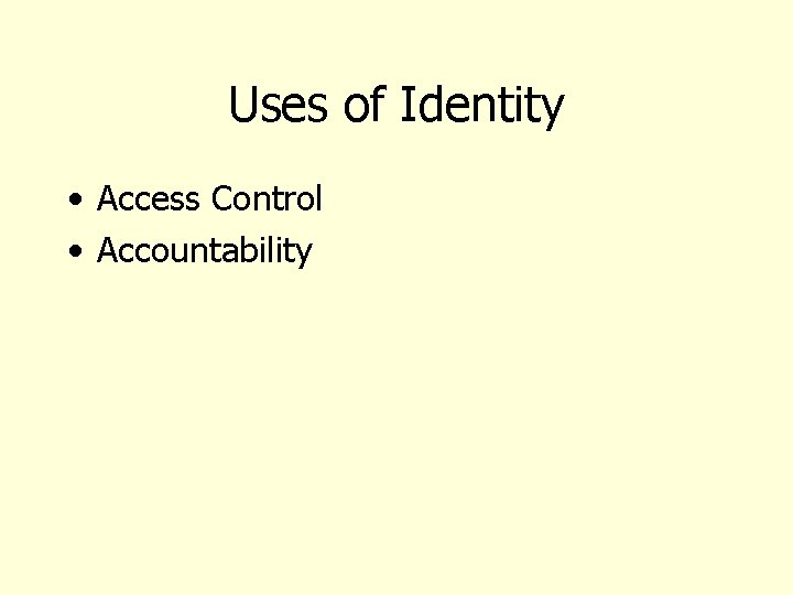 Uses of Identity • Access Control • Accountability 