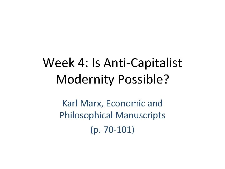 Week 4: Is Anti-Capitalist Modernity Possible? Karl Marx, Economic and Philosophical Manuscripts (p. 70