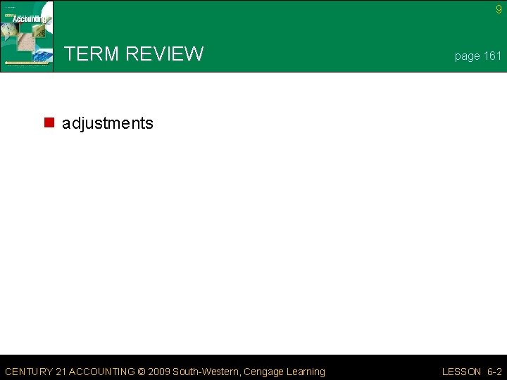9 TERM REVIEW page 161 n adjustments CENTURY 21 ACCOUNTING © 2009 South-Western, Cengage