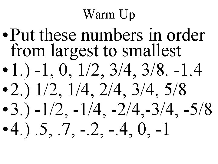 Warm Up • Put these numbers in order from largest to smallest • 1.