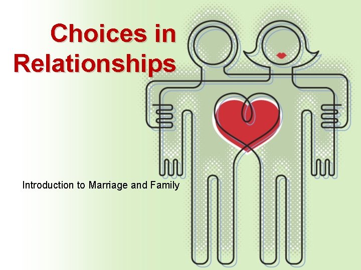 Choices in Relationships Introduction to Marriage and Family 
