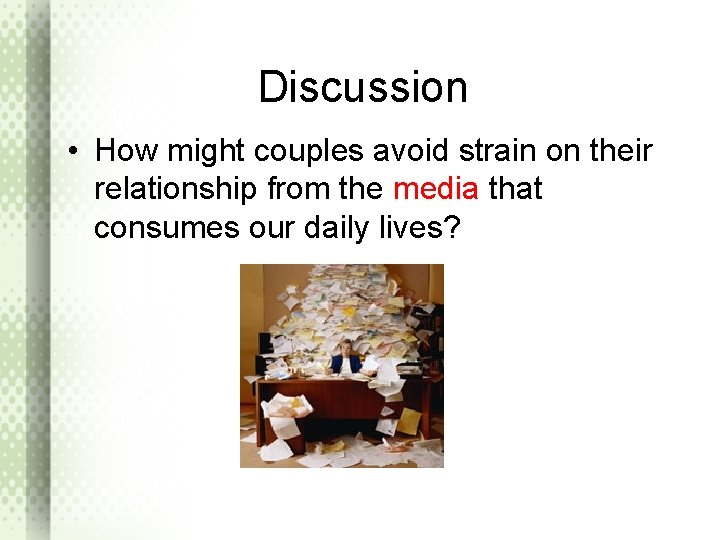 Discussion • How might couples avoid strain on their relationship from the media that