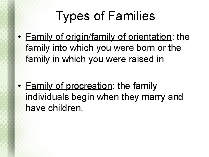 Types of Families • Family of origin/family of orientation: the family into which you