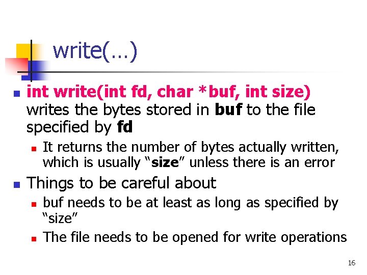 write(…) n int write(int fd, char *buf, int size) writes the bytes stored in