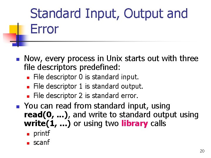 Standard Input, Output and Error n Now, every process in Unix starts out with
