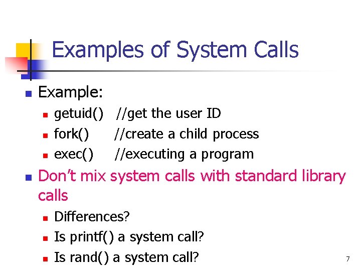 Examples of System Calls n Example: n n getuid() //get the user ID fork()