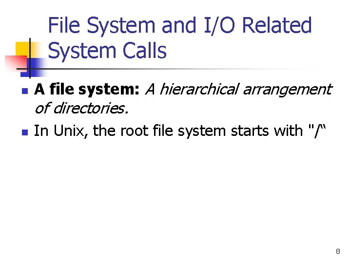 File System and I/O Related System Calls n A file system: A hierarchical arrangement