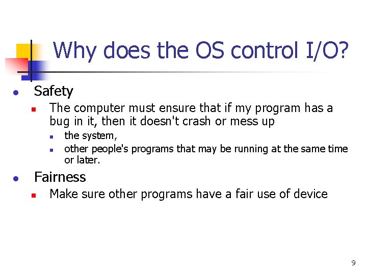 Why does the OS control I/O? l Safety n The computer must ensure that