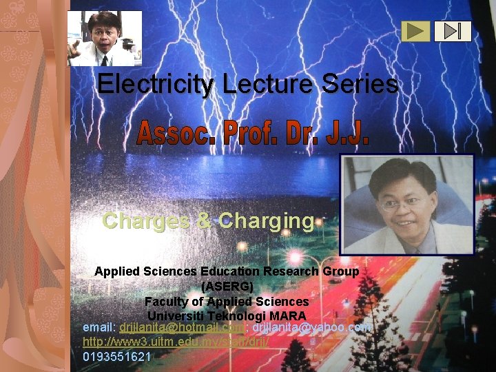 Electricity Lecture Series Charges & Charging Applied Sciences Education Research Group (ASERG) Faculty of