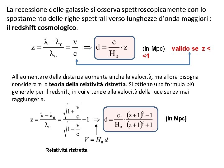 La recessione delle galassie si osserva spettroscopicamente con lo spostamento delle righe spettrali verso La recessione delle galassie si osserva spettroscopicamente con lo spostamento delle righe spettrali verso
