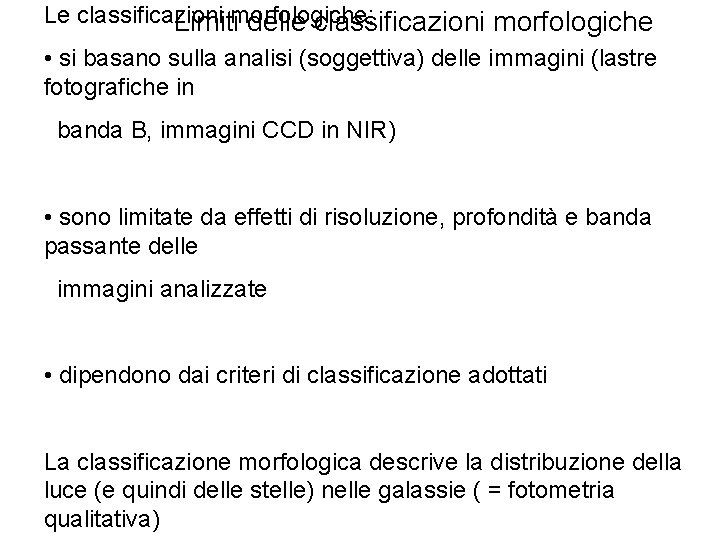 Le classificazioni Limitimorfologiche: delle classificazioni morfologiche • si basano sulla analisi (soggettiva) delle immagini Le classificazioni Limitimorfologiche: delle classificazioni morfologiche • si basano sulla analisi (soggettiva) delle immagini