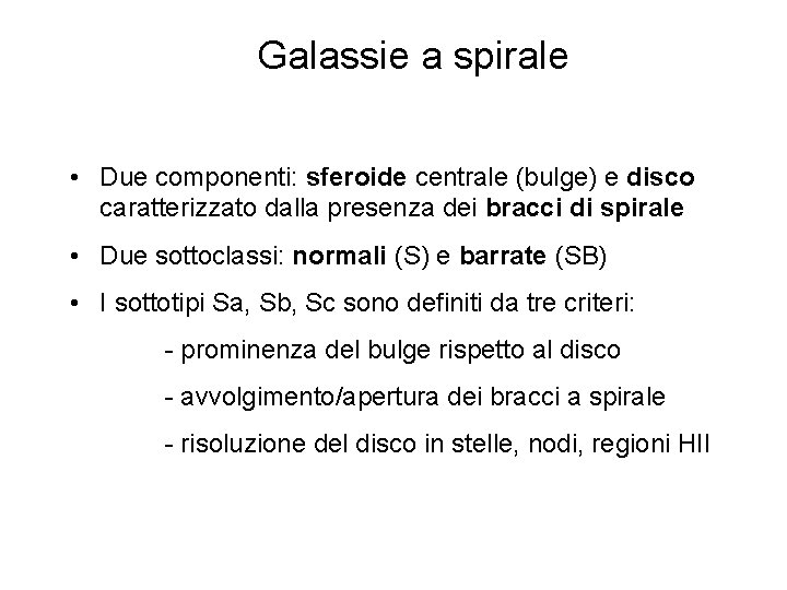 Galassie a spirale • Due componenti: sferoide centrale (bulge) e disco caratterizzato dalla presenza