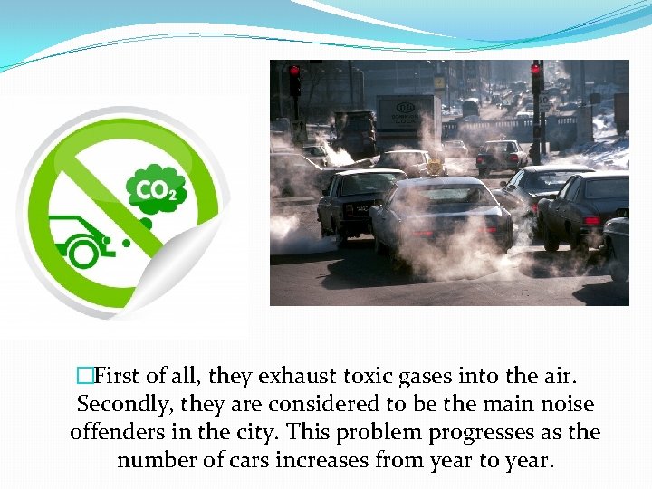 �First of all, they exhaust toxic gases into the air. Secondly, they are considered