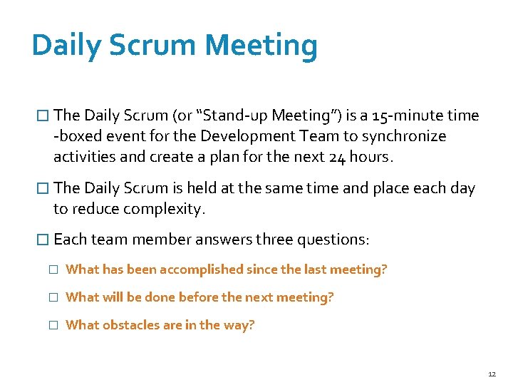 Daily Scrum Meeting � The Daily Scrum (or “Stand-up Meeting”) is a 15 -minute