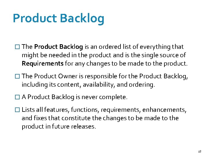 Product Backlog � The Product Backlog is an ordered list of everything that might