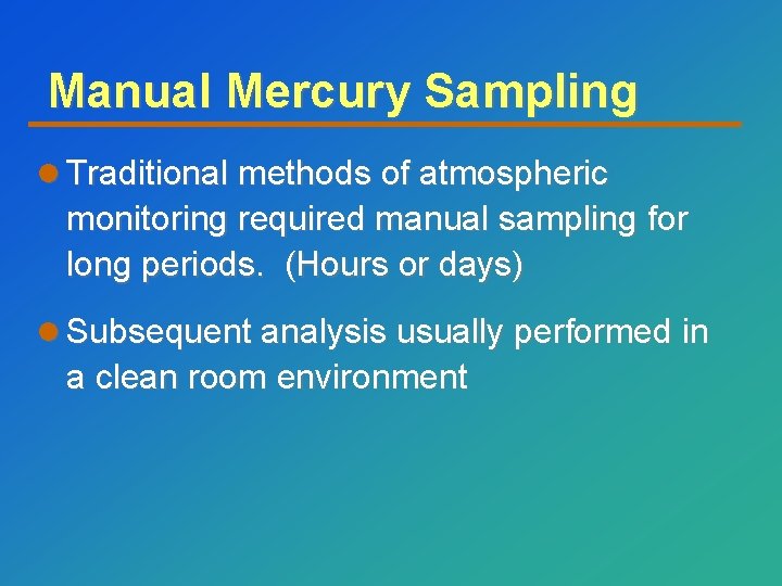 Manual Mercury Sampling l Traditional methods of atmospheric monitoring required manual sampling for long
