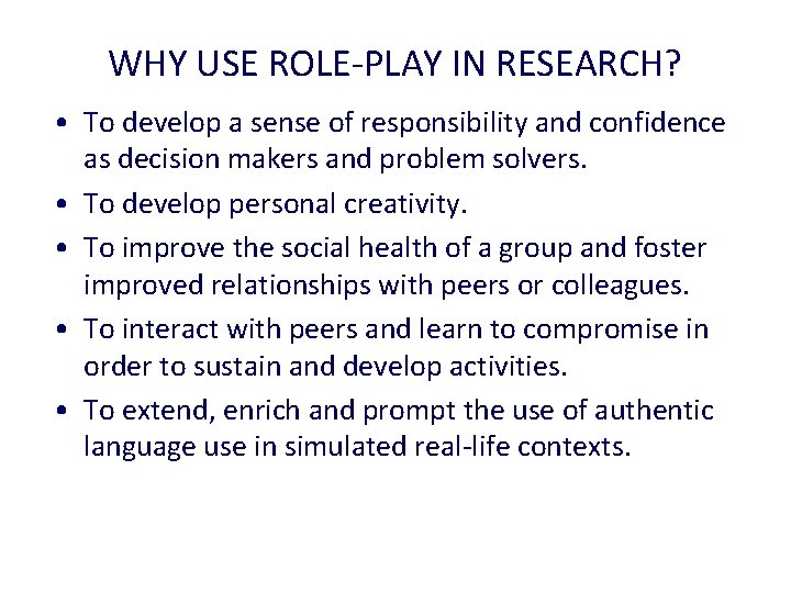 WHY USE ROLE-PLAY IN RESEARCH? • To develop a sense of responsibility and confidence