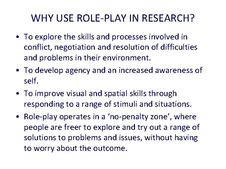 WHY USE ROLE-PLAY IN RESEARCH? • To explore the skills and processes involved in