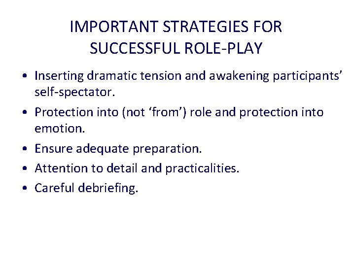 IMPORTANT STRATEGIES FOR SUCCESSFUL ROLE-PLAY • Inserting dramatic tension and awakening participants’ self-spectator. •