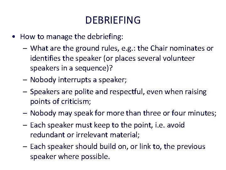 DEBRIEFING • How to manage the debriefing: – What are the ground rules, e.