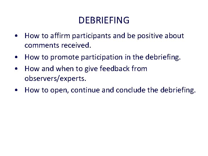 DEBRIEFING • How to affirm participants and be positive about comments received. • How