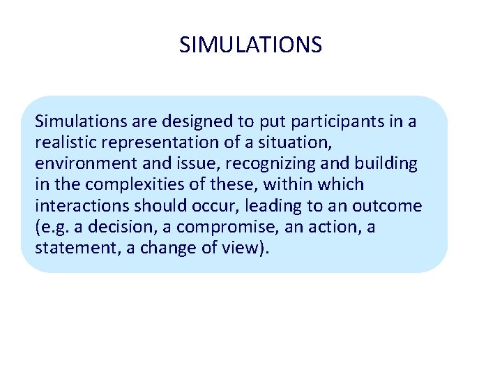SIMULATIONS Simulations are designed to put participants in a realistic representation of a situation,