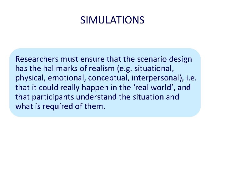 SIMULATIONS Researchers must ensure that the scenario design has the hallmarks of realism (e.