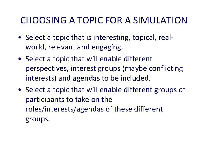 CHOOSING A TOPIC FOR A SIMULATION • Select a topic that is interesting, topical,