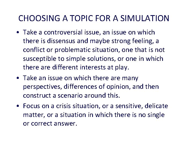 CHOOSING A TOPIC FOR A SIMULATION • Take a controversial issue, an issue on