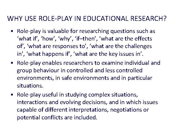 WHY USE ROLE-PLAY IN EDUCATIONAL RESEARCH? • Role-play is valuable for researching questions such