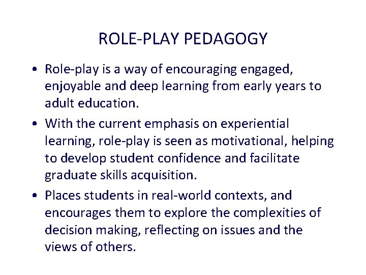 ROLE-PLAY PEDAGOGY • Role-play is a way of encouraging engaged, enjoyable and deep learning