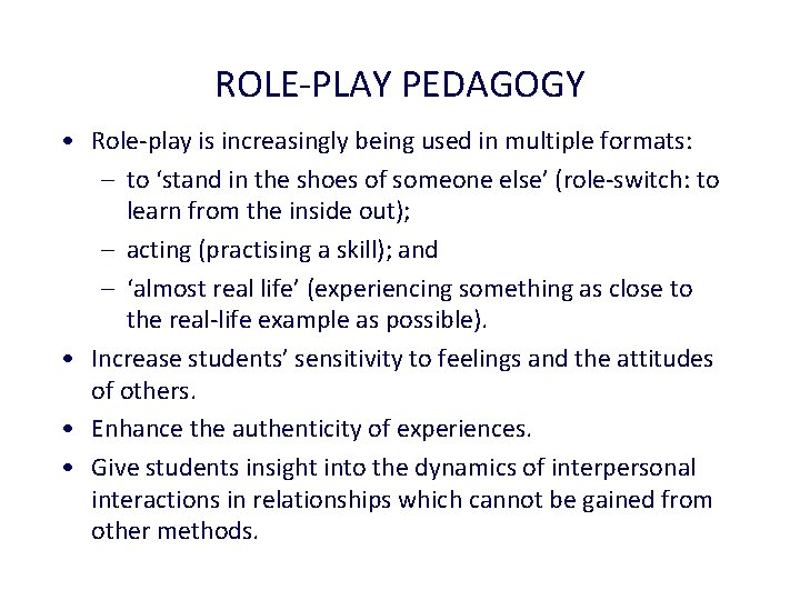 ROLE-PLAY PEDAGOGY • Role-play is increasingly being used in multiple formats: – to ‘stand