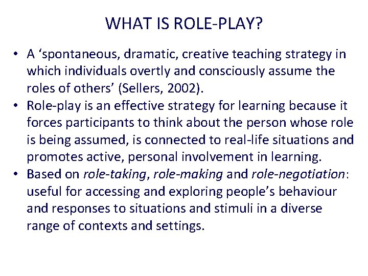 WHAT IS ROLE-PLAY? • A ‘spontaneous, dramatic, creative teaching strategy in which individuals overtly