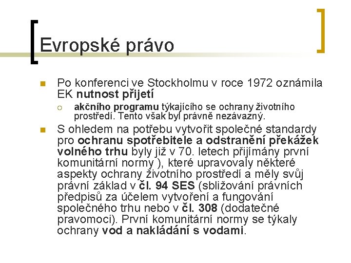 Evropské právo n Po konferenci ve Stockholmu v roce 1972 oznámila EK nutnost přijetí