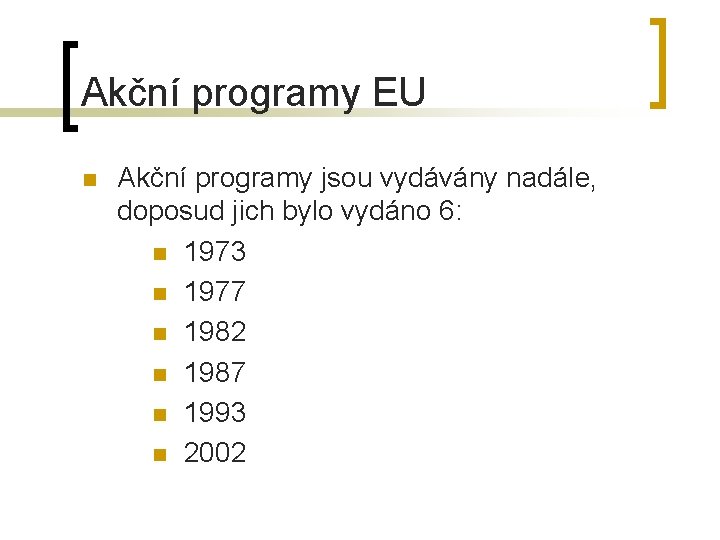 Akční programy EU n Akční programy jsou vydávány nadále, doposud jich bylo vydáno 6: