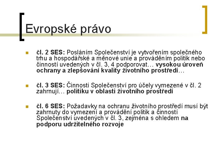 Evropské právo n čl. 2 SES: Posláním Společenství je vytvořením společného trhu a hospodářské