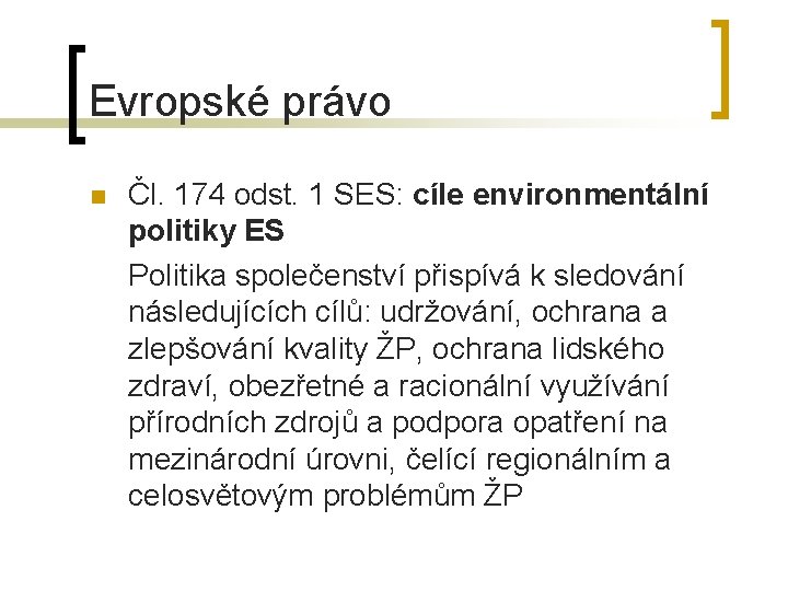 Evropské právo n Čl. 174 odst. 1 SES: cíle environmentální politiky ES Politika společenství