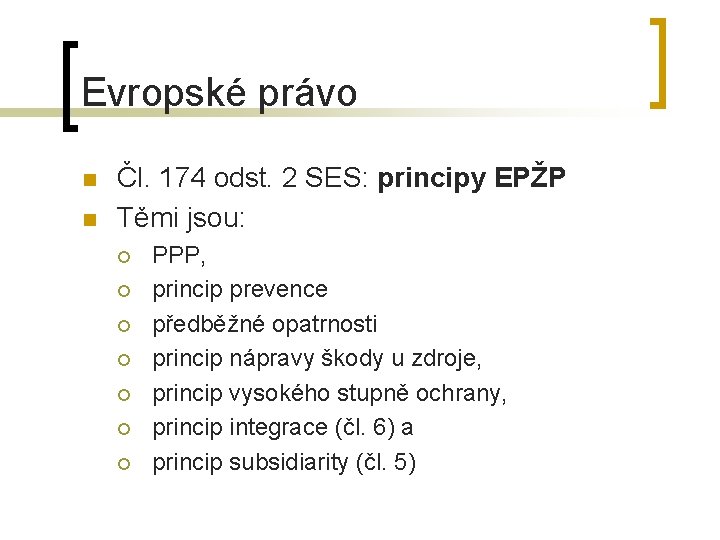 Evropské právo n n Čl. 174 odst. 2 SES: principy EPŽP Těmi jsou: ¡