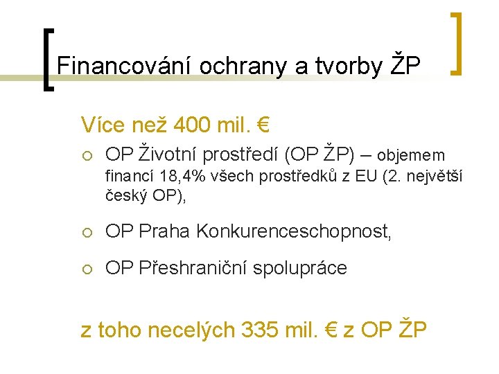 Financování ochrany a tvorby ŽP Více než 400 mil. € ¡ OP Životní prostředí