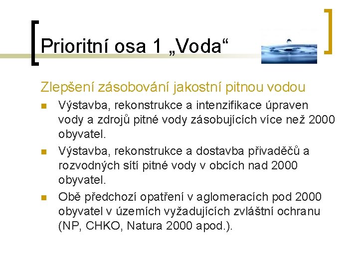 Prioritní osa 1 „Voda“ Zlepšení zásobování jakostní pitnou vodou n n n Výstavba, rekonstrukce